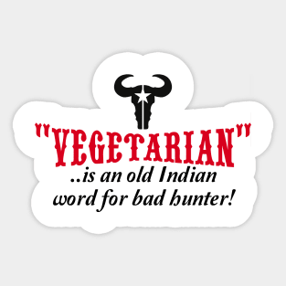 "vegetarian" is an old Indian word for bad hunter Sticker